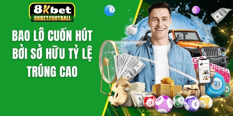 Bao lô cuốn hút bởi sở hữu tỷ lệ trúng cao