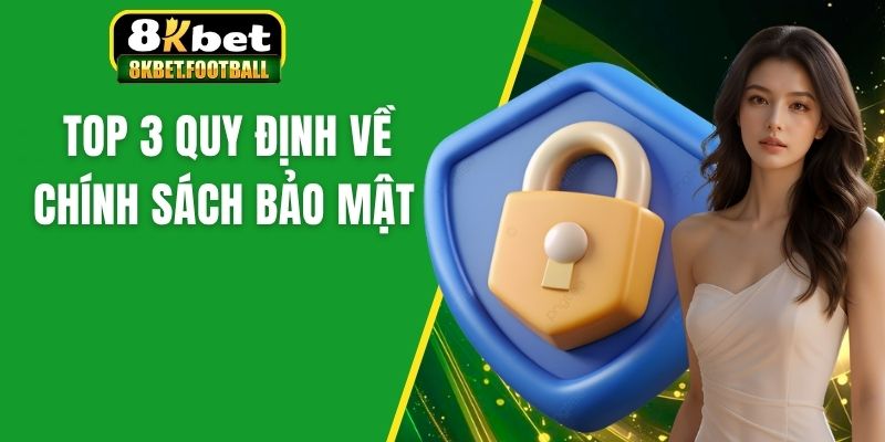 Top 3 quy định về chính sách bảo mật 