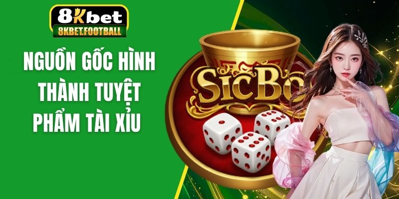 Nguồn gốc hình thành tuyệt phẩm tài xỉu 