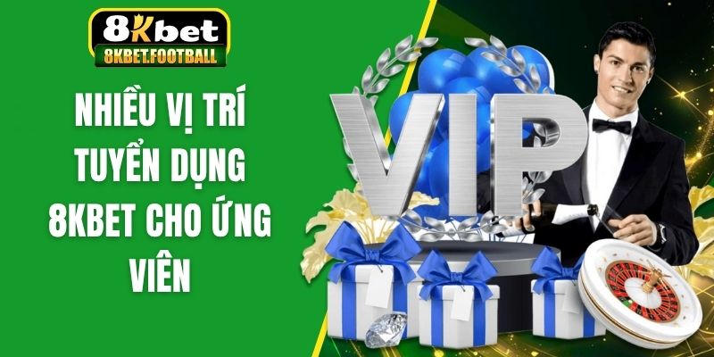 Nhiều vị trí tuyển dụng 8KBet cho ứng viên 